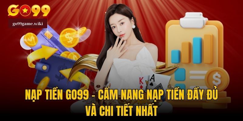 Nạp Tiền Go99 An Toàn Bằng Phương Thức Thẻ Cào